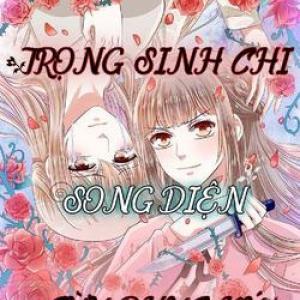 TRỌNG SINH CHI SONG DIỆN CỪU PHỤC KÝ