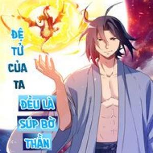 Đệ Tử Của Ta Đều Là Súp Bờ Thần [Tới Chap 220]