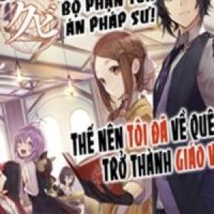 Kyuutei Mahou-Shi Kubi Ni Nattande,Inaka Ni Kaette Mahou-Ka No Sensei Ni Narimasu [Tới Chap 4]